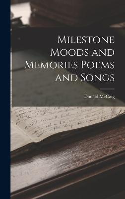Milestone Moods and Memories Poems and Songs - McCaig, Donald