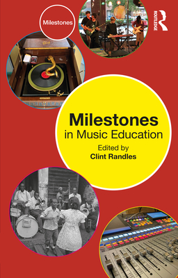 Milestones in Music Education - Randles, Clint (Editor)