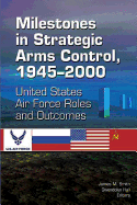Milestones in Strategic Arms Control, 1945-2000, United States Air Force Roles and Outcomes