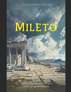 Mileto: Historia y legado de la antigua ciudad griega de Anatolia