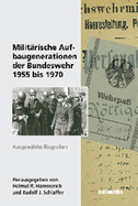 Milit?rische Aufbaugenerationen Der Bundeswehr 1955 Bis 1970: Ausgew?hlte Biographien