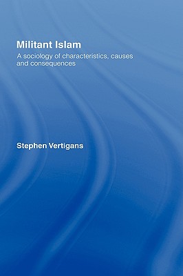 Militant Islam: A sociology of characteristics, causes and consequences - Vertigans, Stephen