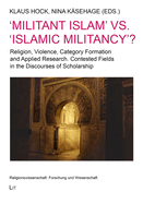 'militant Islam' vs. 'islamic Militancy'?: Religion, Violence, Category Formation and Applied Research. Contested Fields in the Discourses of Scholarship