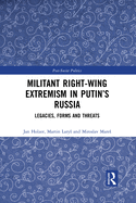 Militant Right-Wing Extremism in Putin's Russia: Legacies, Forms and Threats