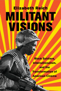 Militant Visions: Black Soldiers, Internationalism, and the Transformation of American Cinema