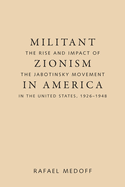 Militant Zionism in America: The Rise and Impact of the Jabotinsky Movement in the United States, 1926-1948