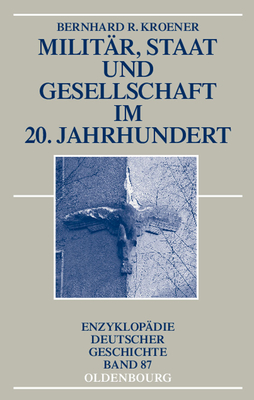 Militar, Staat Und Gesellschaft Im 20. Jahrhundert (1890-1990) - Kroener, Bernhard R