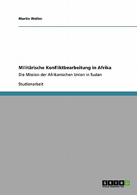 Militarische Konfliktbearbeitung in Afrika: Die Mission der Afrikanischen Union in Sudan - Wolter, Martin