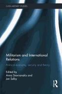 Militarism and International Relations: Political Economy, Security, Theory