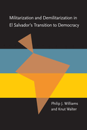 Militarization and Demilitarization in El Salvador's Transition to Democracy