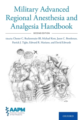Military Advanced Regional Anesthesia and Analgesia Handbook - Buckenmaier, Chester (Editor), and Kent, Michael (Editor), and Brookman, Jason (Editor)