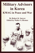 Military Advisors in Korea: Kmag in Peace and War