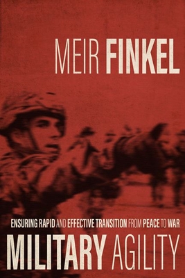 Military Agility: Ensuring Rapid and Effective Transition from Peace to War - Finkel, Meir, and Tlamim, Moshe (Translated by)