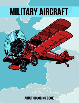 Military Aircraft Adult Coloring Book: Relaxing Activity Book for Stress Relief - Studio, Rongh