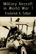 Military Aircraft in World War One - Airships and Airplanes - Talbot, Frederick A