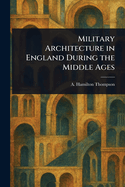 Military Architecture in England During the Middle Ages