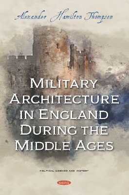 Military Architecture in England During the Middle Ages - Thompson, Alexander Hamilton