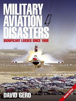 Military Aviation Disasters: Significant Losses Since 1908 - Gero, David