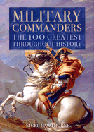 Military Commanders: The 100 Greatest Throughout History