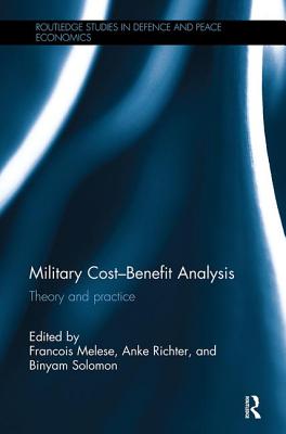 Military Cost-Benefit Analysis: Theory and practice - Melese, Francois (Editor), and Richter, Anke (Editor), and Solomon, Binyam (Editor)