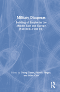 Military Diasporas: Building of Empire in the Middle East and Europe (550 BCE-1500 CE)