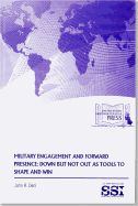 Military Engagement and Forward Presence: Down But Not Out as Tools to Shape and Win: Down But Not Out as Tools to Shape and Win