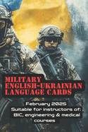 Military English - Ukrainian Language Cards: Suitable for instructors of BIC, engineering & medical courses. Feb 2025