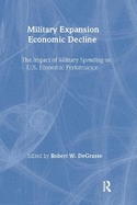 Military Expansion, Economic Decline: Impact of Military Spending on United States Economic Performance