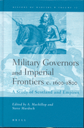 Military Governors and Imperial Frontiers C. 1600-1800: A Study of Scotland and Empires