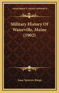 Military History of Waterville, Maine (1902)