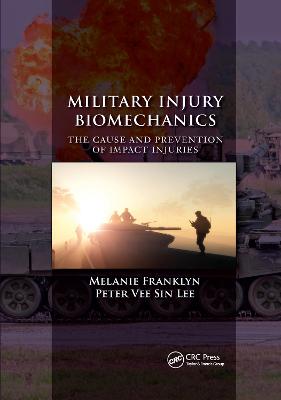Military Injury Biomechanics: The Cause and Prevention of Impact Injuries - Franklyn, Melanie (Editor), and Lee, Peter Vee Sin (Editor)