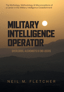 Military Intelligence Operator: Overlords, Alchemists & End-Users