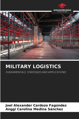 Military Logistics - Cardozo Fagndez, Joel Alexander, and Medina Snchez, Anggi Carolina