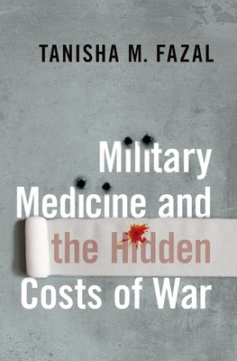 Military Medicine and the Hidden Costs of War - Fazal, Tanisha M