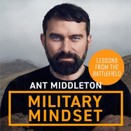 Military Mindset: Lessons from the Battlefield: THE EXPLOSIVE NEW BOOK FROM BESTSELLING AUTHOR ANT MIDDLETON