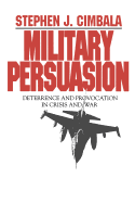 Military Persuasion: Deterrence and Provocation in Crisis and War