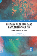 Military Pilgrimage and Battlefield Tourism: Commemorating the Dead
