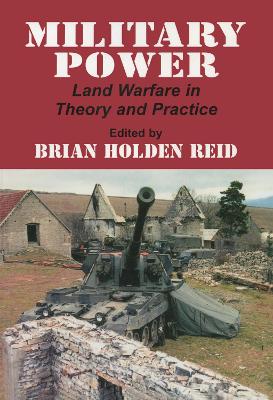 Military Power: Land Warfare in Theory and Practice - Reid, Brian Holden (Editor)