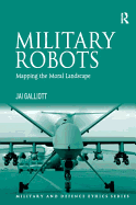 Military Robots: Mapping the Moral Landscape