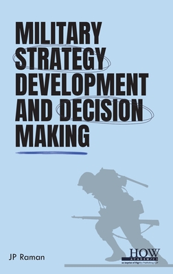 Military Strategy Development and Decision Making - Raman, Jp