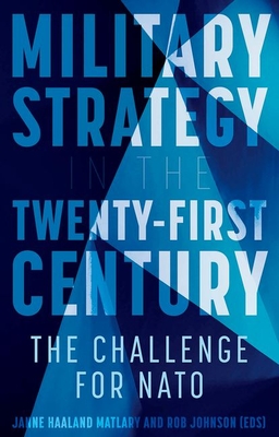 Military Strategy in the 21st Century: The Challenge for NATO - Matlary, Janne Haaland (Editor), and Johnson, Rob (Editor)