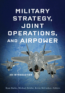 Military Strategy, Joint Operations, and Airpower: An Introduction