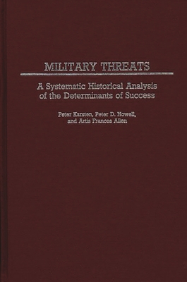 Military Threats: A Systematic Historical Analysis of the Determinants of Success - Frances Allen, Artis, and Howell, Peter, Dr.