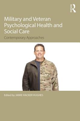 Military Veteran Psychological Health and Social Care: Contemporary Issues - Hacker Hughes, Jamie (Editor)