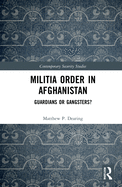 Militia Order in Afghanistan: Guardians or Gangsters?