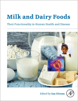 Milk and Dairy Foods: Their Functionality in Human Health and Disease - Givens, Ian (Editor)