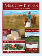 Milk Cow Kitchen (Pb): Cowgirl Romance, Backyard Cow Keeping, Farmstyle Meals and Cheese Recipes from Maryjane Butters