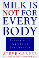 Milk Is Not for Every Body: Living with Lactose Intolerance - Carper, Steve, and Kornfield, Robert (Foreword by)