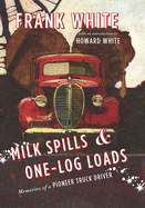 Milk Spills and One-Log Loads: Memories of a Pioneer Truck Driver