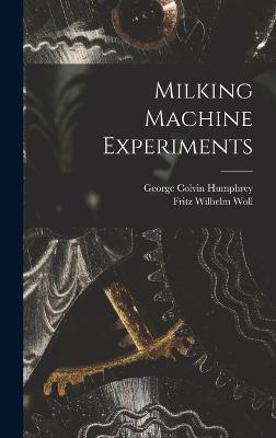 Milking Machine Experiments - Woll, Fritz Wilhelm, and George Colvin Humphrey (Creator)